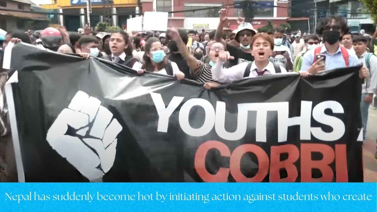 Nepal has suddenly become hot by initiating action against students who create